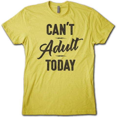 CAN'T ADULT TODAY