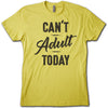 CAN'T ADULT TODAY