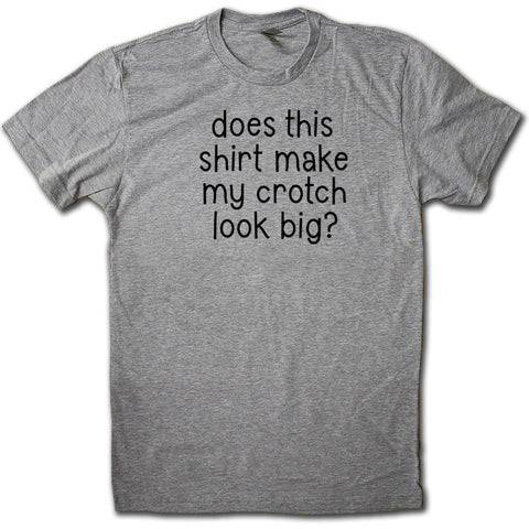 Does this shirt make my crotch look big?