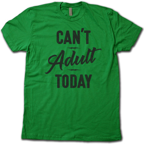 CAN'T ADULT TODAY