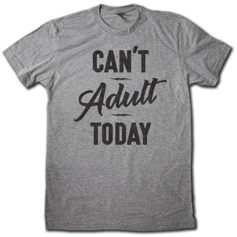 CAN'T ADULT TODAY