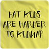 Fat Kids are Harder to Kidnap