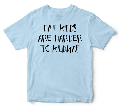fat kids are harder to kidnap - kid's t-shirt