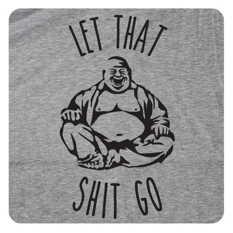 LET THAT SH*T GO